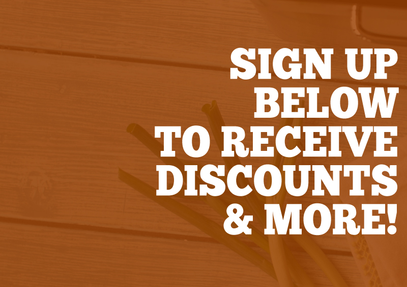 Sign Up to Receive Discounts & More! -- Sign up